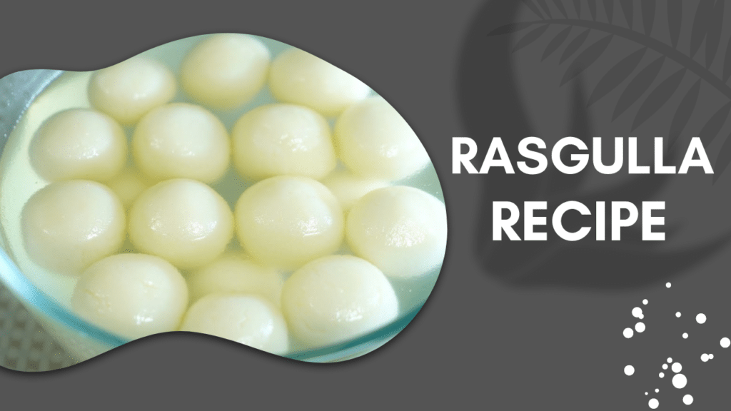 Rasgulla Recipe